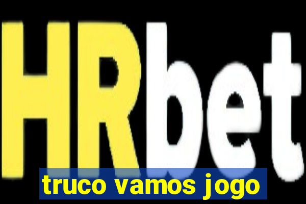 truco vamos jogo